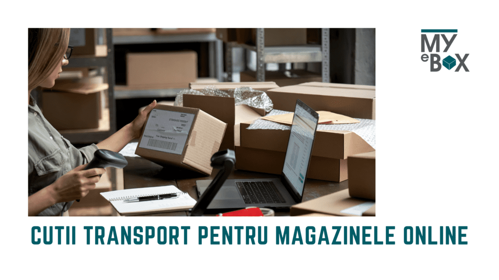 Cutii transport pentru magazinele online