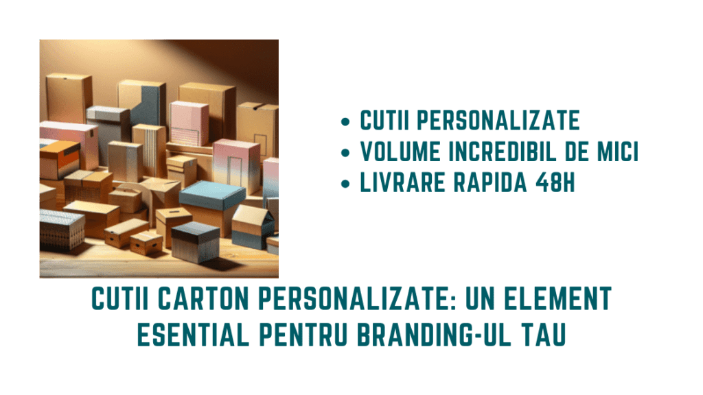 Cutii Carton Personalizate Un Element EsenTial Pentru Branding ul TAu
