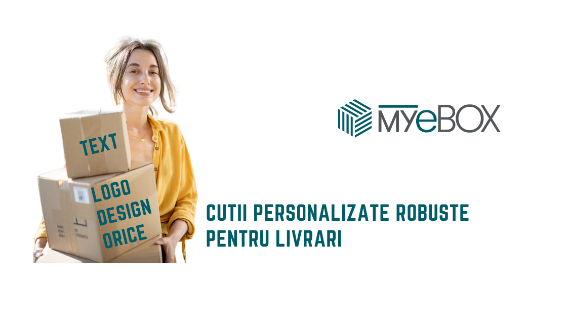 Cutii Personalizate Robuste Pentru Livrari